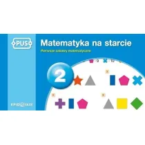 Matematyka na starcie 2. Pierwsze zabawy matematyczne