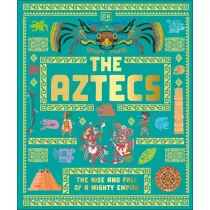 The Aztecs. The Rise and Fall of a Mighty Empire