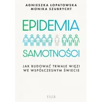 Epidemia samotno�ci. Jak budowa� trwa�e wi�zi we wsp�czesnym �wiecie