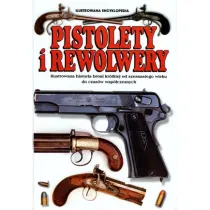 Pistolety i Rewolwery. Ilustrowana encyklopedia