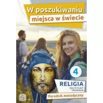 W poszukiwaniu miejsca w wiecie. Poradnik metodyczny dla 4 klasy technikum