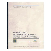 Kompetencje Prezydenta Ukrainy wobec Rady Najwy�szej