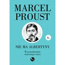 Nie ma Albertyny. W poszukiwaniu straconego czasu. Tom 6
