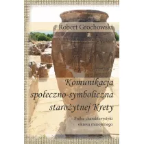 Komunikacja spo�eczno-symboliczna staro�ytnej Krety. Pr�ba charakterystyki okresu minojskiego