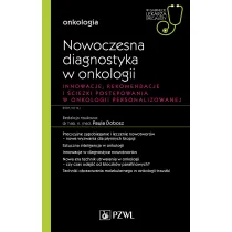 Nowoczesna diagnostyka w onkologii Innowacje, rekomendacje i �cie�ki post�powania w onkologii personalizowanej. Onkologia. W gabinecie lekarza specjalisty