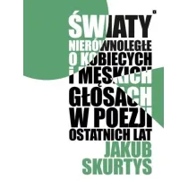 �wiaty nier�wnoleg�e. O kobiecych i m�skich g�osach w poezji ostatnich lat