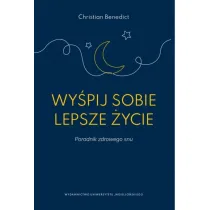 Wy�pij sobie lepsze �ycie. Poradnik zdrowego snu