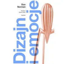 Dizajn i emocje. Dlaczego rzeczy przypadaj� nam do serca (albo dzia�aj� na nerwy)
