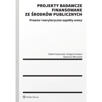 Projekty badawcze finansowane ze �rodk�w publicznych. Prawne i merytoryczne aspekty oceny