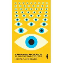 Zab�jcze aplikacje. Jak smartfony zmieni�y nasz �wiat
