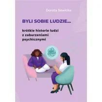 Byli sobie ludzie... Kr�tkie historie ludzi z zaburzeniami psychicznymi