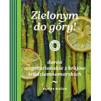 W kuchni z Kie�unem. Zielonym do g�ry! Dania wegetaria�skie z kraj�w �r�dziemnomorskich