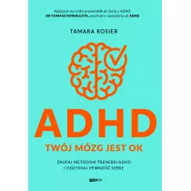 ADHD. Twj mzg jest OK. Zaufaj metodom trenerki ADHD i odzyskaj pewno siebie