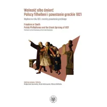 Wolno�� albo �mier�. Polscy filhelleni i powstanie greckie 1821
