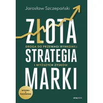 Z�ota strategia marki. Droga do przewagi rynkowej