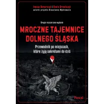Mroczne tajemnice Dolnego �l�ska. Przewodnik po miejscach, kt�re �yj� sekretami do dzi�
