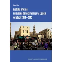 Arabska Wiosna i nieudana demokratyzacja w Egipcie w latach 2011-2015