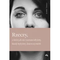 Rzeczy, o kt�rych nie rozmawia�y�my, kiedy by�y�my dziewczynami