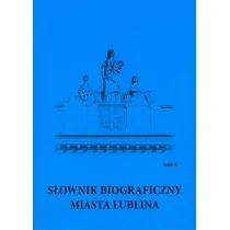 S�ownik biograficzny miasta Lublina T.4