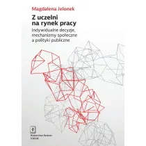 Z uczelni na rynek pracy. Indywidualne decyzje, mechanizmy spo�eczne a polityki publiczne
