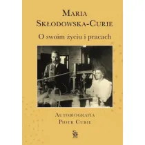 O swoim �yciu i pracach. Autobiografia. Piotr Curie