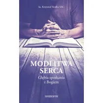 Modlitwa serca. G��bia spotkania z Bogiem