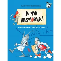A to historia. Opowiadania z dziejw Polski