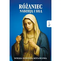 R�aniec nadziej� i si��. Wielka nowenna r�a�cowa
