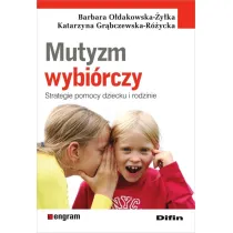 Mutyzm wybi�rczy. Strategie pomocy dziecku i rodzi