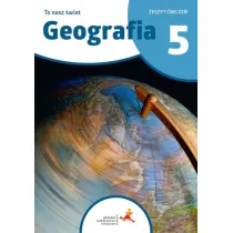 To nasz wiat. Geografia. Zeszyt wicze. Szkoa podstawowa. Klasa 5