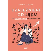 Uzale�nieni od l�ku. Jak porzuci� nawyk niepokojenia si�