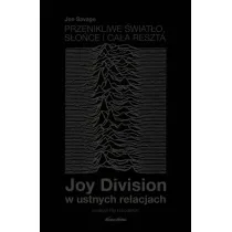 Przenikliwe �wiat�o, s�o�ce i ca�a reszta. Joy Division w ustnych relacjach