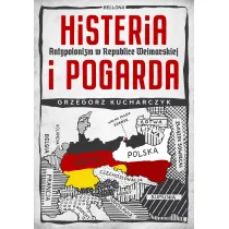 Histeria i pogarda. Antypolonizm w Republice Weimarskiej