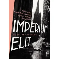 Imperium elit. Wzlot i upadek Cond� Nast, najwi�kszej dynastii medialnej Nowego Jorku