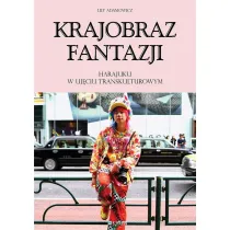 Krajobraz fantazji Harajuku w uj�ciu transkulturowym