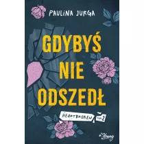 Gdyby nie odszed. Heartbroken. Tom 2