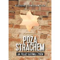 Poza strachem. Jak Polacy ratowali �yd�w