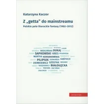 Z "getta" do mainstreamu. Polskie pole literackie fantasy (1982-2012)