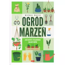 Ogrd marze. Jak zaoy i pielgnowa wasny ogrd