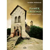 Zamek grodno dzieje tajemnice legendy