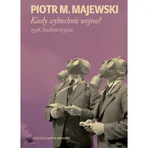 Kiedy wybuchnie wojna? 1938. Studium kryzysu