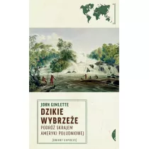 Dzikie Wybrzee. Podr skrajem Ameryki Poudniowej