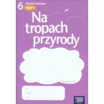 Na tropach przyrody 6. Zeszyt wicze. Cz 1