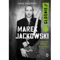Marek Jackowski. G�o�niej! Historia tw�rcy Maanamu