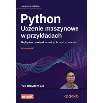 Python. Uczenie maszynowe w przyk�adach. Najlepsze praktyki w realnych zastosowaniach wyd. 4