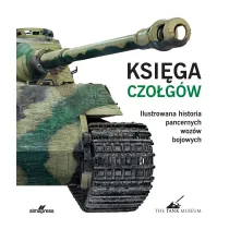 Ksi�ga czo�g�w. Ilustrowana historia pancernych woz�w bojowych