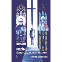 Pie�ni �w. Maksymiliana i inne wiersze