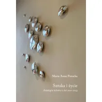 Sztuka i �ycie. Antologia tekst�w z lat 2011&ndash;2023