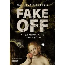 FAKE OFF. Wy��cz dezinformacj� ze swojego �ycia