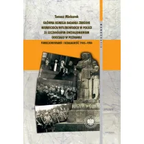 G��wna Komisja Badania Zbrodni Niemieckich/Hitlerowskich w Polsce ze szczeg�lnym uwzgl�dnieniem oddzia�u w Poznaniu. Funkcjonowanie i dzia�alno�� 1945&ndash;1984